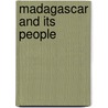 Madagascar and Its People by Jr. James Sibree