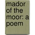 Mador of the Moor: a Poem