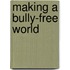 Making a Bully-Free World