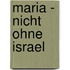 Maria - nicht ohne Israel