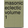 Masonic Eclectic Volume 1 door Robert Macoy