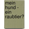 Mein Hund - ein Raubtier? by Siggi G.