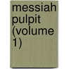 Messiah Pulpit (Volume 1) by Minot Judson Savage