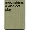 Moonshine; A One Act Play door Arthur Hopkins
