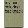 My Cool Coloring Backpack by Karen Morris