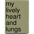 My Lively Heart And Lungs