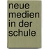Neue Medien in der Schule