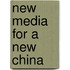 New Media for a New China