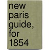 New Paris Guide, For 1854 door W. Galignani