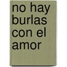 No Hay Burlas Con El Amor by Pedro CalderóN. De la Barca