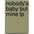 Nobody's Baby But Mine Lp