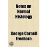 Notes on Normal Histology by George Cornell Freeborn