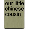 Our Little Chinese Cousin door Isaac Taylor Headland