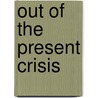 Out of the Present Crisis by Terence T. Burton