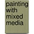 Painting with Mixed Media