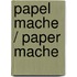 Papel Mache / Paper Mache