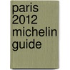 Paris 2012 Michelin Guide by Michelin Travel