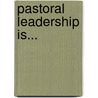 Pastoral Leadership Is... door Dave Earley
