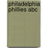 Philadelphia Phillies Abc by Brad M. Epstein