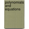 Polynomials and Equations door S.N. Suen