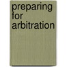 Preparing For Arbitration by Charles F. Corcoran