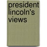 President Lincoln's Views door Abraham Lincoln