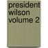 President Wilson Volume 2