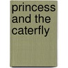 Princess And The Caterfly door Carolyn Bigler Hebert