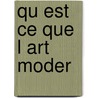 Qu Est Ce Que L Art Moder by Denys Riout