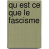 Qu Est Ce Que Le Fascisme door Emilio Gentile