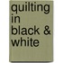 Quilting in Black & White