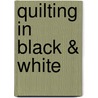 Quilting in Black & White door Dynamic Resource Group (drg)