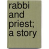 Rabbi and Priest; A Story door Milton Goldsmith