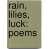 Rain, Lilies, Luck: Poems by Francine Marie Tolf