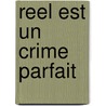 Reel Est Un Crime Parfait by Jacq Bellefroid