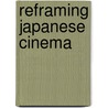 Reframing Japanese Cinema door Arthur Nolletti