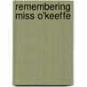 Remembering Miss O'Keeffe door Margaret Woods