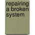 Repairing a Broken System
