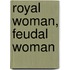 Royal Woman, Feudal Woman