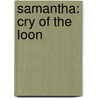 Samantha: Cry Of The Loon by Barbara Steiner