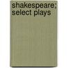Shakespeare; Select Plays door Shakespeare William Shakespeare