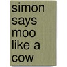 Simon Says Moo Like a Cow door Sarah Vince