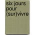 Six Jours Pour (Sur)Vivre
