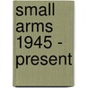 Small Arms 1945 - Present door Martin J. Dougherty