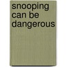 Snooping Can Be Dangerous door Linda Hudson Hoagland