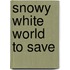 Snowy White World To Save