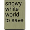 Snowy White World To Save door Stephanie Lisa Tara