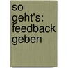 So Geht's: Feedback Geben by Elke Hartebrodt-Schwier