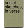 Social Sketches, in Verse by Rose E. Thackeray