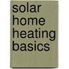 Solar Home Heating Basics door Dan Chiras